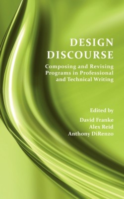 Design Discourse Composing and Revising Programs in Professional and Technical Writing