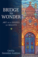 Bridge to Wonder : Art as a Gospel of Beauty