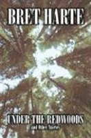 Under the Redwoods and Other Stories by Bret Harte, Fiction, Westerns, Historical