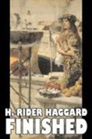 Finished by H. Rider Haggard, Fiction, Fantasy, Historical, Action & Adventure, Fairy Tales, Folk Tales, Legends & Mythology