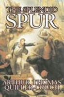 Splendid Spur by Arthur Thomas Quiller-Couch, Fiction, Fantasy, Literary