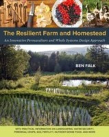 Resilient Farm and Homestead: An Innovative Permaculture and Whole Systems Design Approach