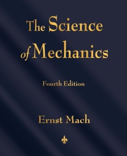 Science of Mechanics: A Critical and Historical Account of Its Development