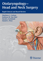 Otolaryngology-Head and Neck Surgery: Rapid Clinical and Board Review
