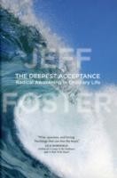 The Deepest Acceptance: Radical Awakening in Ordinary Life