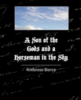 Son of the Gods and a Horseman in the Sky - Bierce