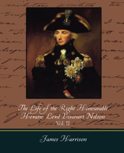 Life of the Right Honourable Horatio Lord Viscount Nelson, Vol. II (of 2)