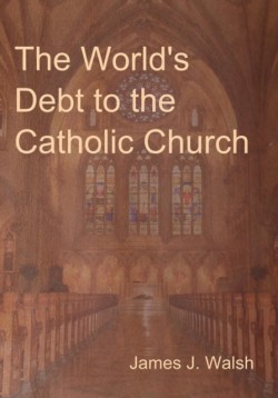 World's Debt to the Catholic Church