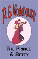 Prince and Betty - From the Manor Wodehouse Collection, a selection from the early works of P. G. Wodehouse