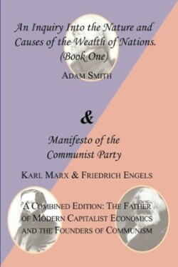 Wealth of Nations (Book One) and the Manifesto of the Communist Party. a Combined Edition