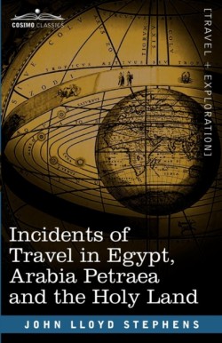 Incidents of Travel in Egypt, Arabia Petraea and the Holy Land