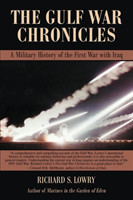 GULF WAR CHRONICLES: A Military History of the First War with Iraq