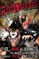 Road Warriors: Danger, Death and the Rush of Wrestling