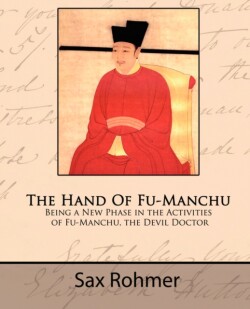 Hand of Fu-Manchu - Being a New Phase in the Activities of Fu-Manchu, the Devil Doctor