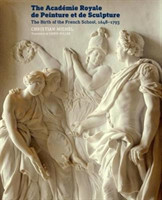 Academie Royale de Peinture et de Sculpture - The Birth of the French School, 1648-1793