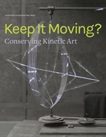 Keep It Moving? - Conserving Kinetic Art