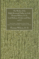 Works of the Right Reverend Father in God, Thomas Wilson, D. D., Lord Bishop of Sodor and Man. vol. 5