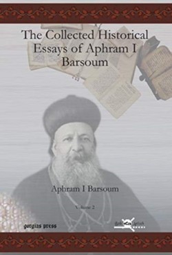 Collected Historical Essays of Aphram I Barsoum (Vol 2)