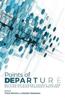 Points of Departure Rethinking Student Source Use and Writing Studies Research Methods