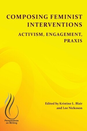 Composing Feminist Interventions Activism, Engagement, Praxis