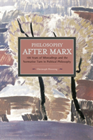 Philosophy After Marx: 100 Years Of Misreadings And The Normative Turn In Political Philosophy