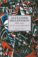 Alexander Shlyapnikov, 1885-1937: Life Of An Old Bolshevik