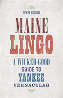 Maine Lingo A Wicked-Good Guide to Yankee Vernacular