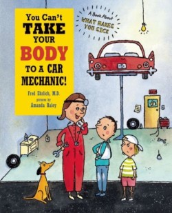 You Can't Take Your Body to a Car Mechanic!