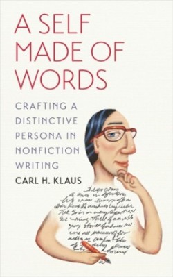 Self Made of Words Crafting a Distinctive Persona in Nonfiction Writing