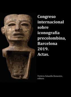 Congreso internacional sobre iconografia precolombina, Barcelona 2019. Actas.