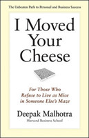 I Moved Your Cheese: For Those Who Refuse to Live as Mice in Someone Elses Maze