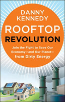 Rooftop Revolution: Join the Fight to Save Our Economy - and Our Planet - from Dirty Energy