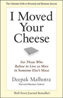 I Moved Your Cheese; For Those Who Refuse to Live as Mice in Someone Elses Maze
