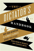 The Dictator's Handbook Why Bad Behavior is Almost Always Good Politics