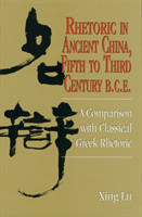 Rhetoric in Ancient China, Fifth to Third Century B.C.E A Comparison with Classical Greek Rhetoric