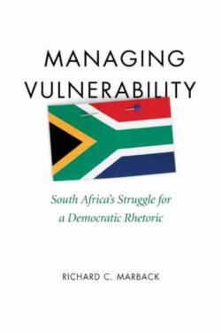 Managing Vulnerability South Africa's Struggle for a Democratic Rhetoric