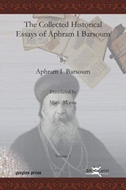 Collected Historical Essays of Aphram I Barsoum (Vol 1)