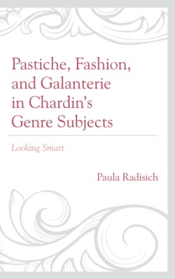 Pastiche, Fashion, and Galanterie in Chardin's Genre Subjects