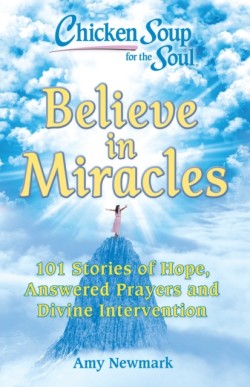 Chicken Soup for the Soul: Believe in Miracles