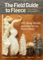 The Field Guide to Fleece 100 Sheep Breeds and How to Use Their Fibers