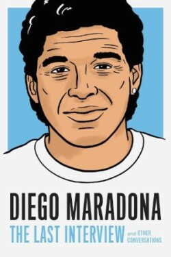 Diego Maradona: The Last Interview