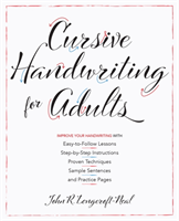 Cursive Handwriting for Adults Easy-to-Follow Lessons, Step-by-Step Instructions, Proven Techniques, Sample Sentences and Practice Pages to Improve Your Handwriting