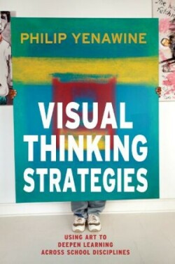 Visual Thinking Strategies: Using Art to Deepen Learning Across School Disciplines