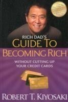 Rich Dad's Guide to Becoming Rich Without Cutting Up Your Credit Cards