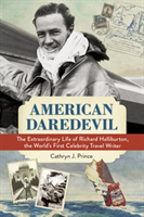 American Daredevil: The Extraordinary Life of Richard Halliburton / USED