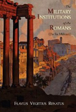Military Institutions of the Romans (de Re Militari)