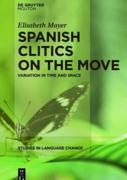 Spanish Clitics on the Move Variation in Time and Space