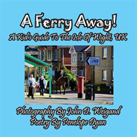 Ferry Away! A Kid's Guide To The Isle Of Wight, UK