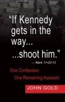 If Kennedy Gets in the Way...Shoot Him. - Mark 11.22.13 - One Confession -One Remaining Assassin