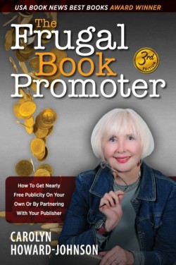 Frugal Book Promoter - 3rd Edition How to get nearly free publicity on your own or by partnering with your publisher